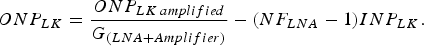 ONP_{LK}=\displaystyle{{ONP_{LK\, amplified} } \over {G_{\lpar LNA+Amplifier\rpar } }} - \lpar {NF_{LNA} - 1} \rpar INP_{LK} .\eqno\lpar 4\rpar