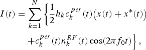 \eqalign{I\lpar t\rpar &= \sum_{k = 1}^N \left\{{1 \over 2}h_k c_k^{\,per} \lpar t\rpar \big( x\lpar t\rpar + x^{\ast} \lpar t\rpar \big) \right. \cr & \quad \left. + c_k^{per} \lpar t\rpar n_k^{RF} \lpar t\rpar \cos \lpar 2{\rm \pi} f_0 t \rpar \right\}\comma \; } \eqno\lpar 11\rpar