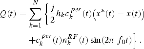\eqalign{Q\lpar t\rpar &= \sum_{k = 1}^N \left\{{j \over 2}h_k c_k^{\,per} \lpar t\rpar \big( x^{\ast} \lpar t\rpar - x\lpar t\rpar \big) \right. \cr & \quad \left. + c_k^{\,per} \lpar t\rpar n_k^{RF} \lpar t\rpar \sin \lpar 2{\rm \pi} \,f_0 t \rpar \right\}.}