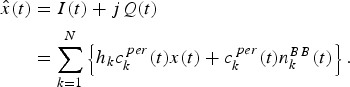\eqalign{\hat x\lpar t\rpar &= I\lpar t\rpar + jQ\lpar t\rpar \cr &= \sum_{k=1}^N \left\{h_k c_k^{\,per} \lpar t\rpar x\lpar t\rpar + c_k^{\,per} \lpar t\rpar n_k^{BB} \lpar t\rpar \right\}.}