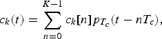 c_k \lpar t\rpar = \sum_{n = 0}^{K - 1} {c_k \lsqb n\rsqb p_{T_c} \lpar t - nT_c \rpar }\comma \; \eqno\lpar 5\rpar