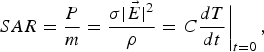 SAR = \displaystyle{P \over m} = \displaystyle{{\sigma \vert {\vec E} \vert ^2 } \over \rho } = \left. {C\displaystyle{dT \over dt}} \right\vert_{t = 0}\comma