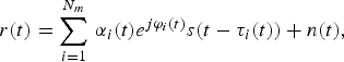 r(t)=\sum\limits_{i=1}^{N_m } \,\alpha _i (t)e^{j\varphi _i (t)} s(t - \tau _i (t))+n(t),\eqno (4)