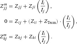 \eqalign{Z_{jj}^m & =Z_{jj}+Z_{ji} \left({{I_i } \over {I_j }} \right)\comma \; \cr 0 & =Z_{ij}+\lpar {Z_{ii}+Z_{{\rm Term}} } \rpar \cdot \left({{I_i } \over {I_j }} \right)\comma \; \cr Z_{kj}^m & =Z_{kj}+Z_{ki} \left({{I_i } \over {I_j }} \right).} \eqno\lpar 2\rpar