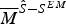 $\overline M ^{\hat S - S^{EM} } $