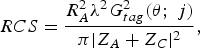 RCS={R_A^2 \lambda^2 G_{tag}^2 \lpar \theta; \; j\rpar \over \pi \vert Z_A+Z_C \vert^2}\comma