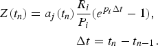 \eqalign{Z\lpar t_n \rpar =a_j \lpar t_n \rpar \displaystyle{{R_i } \over {P_i }}\lpar e^{p_i \Delta t} - 1\rpar \comma \; \cr \Delta t =t_n - t_{n - 1} .}