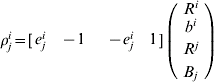 \rho _{j}^{i} \equals \lsqb \matrix{\hskip -2 {\matrix{ {e_{j}^{i} } \tab { \minus 1} \cr} } \tab {\matrix{ { \minus e_{j}^{i} } \tab 1 \cr} }\hskip -2 \cr} \rsqb \left(\openup2 {\matrix{ {R^{i} } \cr {\matrix{ {b^{i} } \cr {R^{j} } \cr {B_{j} } \cr} } \cr} } \right)