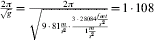 {{2\pi } \over {\sqrt g }} \equals {{2\pi } \over {\sqrt {9{\cdot}81 {m \over {s^{\setnum{2}} }}{\cdot} {{3{\cdot}28084 \,{{feet} \over {s^{\setnum{2}} }}} \over {1 \, {m \over {s^{\setnum{2}} }}}}} }} \equals 1{\cdot}108