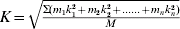 K \equals \sqrt {{{\rmSigma \lpar m_{\setnum{1}} k_{\setnum{1}}^{\setnum{2}} \plus m_{\setnum{2}} k_{\setnum{2}}^{\setnum{2}} \plus......\plus m_{n} k_{n}^{\setnum{2}} \rpar } \over M}}