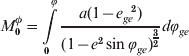 M_{\setnum{0}}^{\phi } \equals \int\limits_{\setnum{0}}^{\phiv } {{{a\lpar 1 \minus e_{ge}^{\hskip5 \setnum{2}} \rpar } \over {\lpar 1 \minus e^{\setnum{2}} \sin \phiv _{ge} \rpar ^{{\textstyle{\setnum{3} \over \setnum{2}}}} }}d\phiv _{ge} }