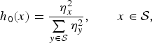 $$\!\!\!\!\!\!\!\!\!\!\!\!\!\!\!\!\!\!\!\!\!\!\!h_0\lpar x\rpar = {\eta_x^2 \over \sum\limits_{y \in {\cal S}} \eta_y^2}, \qquad x\in {\cal S},$$