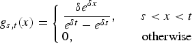 $$\,g_{s,t}\lpar x\rpar =\left\{\matrix{\displaystyle{{\delta e^{\delta x} \over e^{\delta t} -e^{\delta s}}},\hfill & \quad s \lt x \lt t\cr 0,\hfill & \quad \hbox{otherwise}} \right.$$