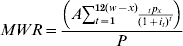 MWR \equals {{\left( {A\sum\limits_{t \equals \setnum{1}}^{\setnum{12}\lpar w \minus x\rpar } {{{{}_{t}p_{x} } \over {\lpar 1 \plus i_{t} \rpar ^{t} }}} } \right)} \over P}