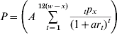 P \equals \left( {A\mathop\sum \limits_{t \equals \setnum{1}}^{\setnum{12}\lpar w \minus x\rpar } {{{{}_{t}p_{x} } \over {\lpar 1 \plus ar_{t} \rpar ^{t} }}} } \right)