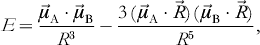 E \equals {{\vec{\mu }_{\rm A} \cdot \vec{\mu }_{\rm B} } \over {R^{\setnum{3}} }} \minus {{3\,\lpar \hskip1\vec{\mu }_{\rm A} \cdot \vec{R}\rpar {\kern 1pt} \lpar \hskip1\vec{\mu }_{\rm B} \cdot \vec{R}\rpar } \over {R^{\setnum{5}} }}\comma