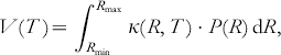 V\lpar T\hskip1\rpar \equals \int\nolimits_{R_{{\min }} }^{R_{{\max }} } {\kappa \lpar R\comma T\hskip1\rpar \cdot P\lpar R\rpar \,{\rm d} R} \comma