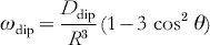\omega _{{\rm dip}} \equals {{D_{{\rm dip}} } \over {R^{\setnum{3}} }}\lpar 1 \minus 3 \, \cos ^{\setnum{2}} \theta \rpar