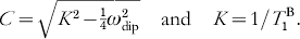 {\rm with}\;C \equals \sqrt {K^{\setnum{2}} \minus {{\textstyle\frac {1} {4}}}\omega _{{\rm dip}}^{\setnum{2}} } \quad {\rm and} \quad K \equals 1\sol T_{\setnum{1}}^{\rm B}.