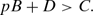 \begin{equation}
\textit{pB} + \textit{D} > C.
\end{equation}