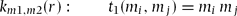 \begin{equation}
k_{m1,m2} (r):\quad \quad t_1 (m_i, m_j) = m_i \,m_j\end{equation}