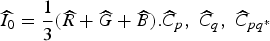 $\widehat{I}_{0}={1\over3}\lpar \widehat{R}+\widehat{G}+\widehat{B}\rpar . \widehat{C}_{p}\comma \; \widehat{C}_{q}\comma \; \widehat{C}_{pq^\ast}$