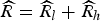 $\widehat{R}=\widehat{R}_{l}+\widehat{R}_{h}$