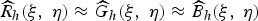 $\widehat{R}_{h}\lpar \xi\comma \; \eta\rpar \approx \widehat{G}_{h}\lpar \xi\comma \; \eta\rpar \approx \widehat{B}_{h}\lpar \xi\comma \; \eta\rpar $