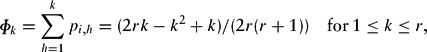 \begin{equation}
\rp _{k} = \sum\limits_{{ h} = 1}^{ k} {{ p}_{{ i,h}} } = (2{ rk} - { k}^2 + { k})/(2{ r}({ r} + 1))\quad {\rm for}\,1 \le { k} \le { r},
\end{equation}