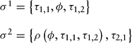 \begin{equation}
\begin{array}{*{20}l}
{\sigma ^1 = \left\{{\tau _{1,1}, \phi, \tau _{1,2}} \right\}} \\ \\
{\sigma ^2 = \left\{{\rho \left({\phi, \tau _{1,1}, \tau _{1,2}} \right),\tau _{2,1}} \right\}} \\
\end{array}\end{equation}