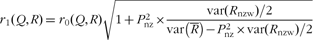 \[--><$$>{{r}_1}\left( {Q,R} \right)\, = \,{{r}_0}\left( {Q,R} \right)\sqrt {1\, + \,P_{{\rm nz}}^{2} \times \frac{{{\rm var}\left( {{{R}_{\rm nzw}}} \right)/2}}{{{\rm var}\left( {\overline{R} } \right)\,{\rm{ - }}\,P_{{\rm nz}}^{2} \times {\rm var}\left( {{{R}_{\rm nzw}}} \right)/2}}} \eqno\rm<$$><!--\]
