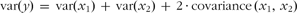 \[--><$$> {\rm{var}}(y)\, = \,{\rm{var}}({{x}_1})\, + \,{\rm{var}}({{x}_2})\, + \,2 \,\cdot\, {\rm{covariance}}\,({{x}_1},\,{{x}_2}) \eqno\rm<$$><!--\]