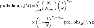 {\rm prob}( {\rm data}, t_{{1}} \vert M) = {\textstyle \sum\limits_{j = {0}}^{N}} {\left( {\matrix{ {N_{\rm s} } \cr {N_{\rm pos} } \cr} } \right) \left( {{j \over N}}\right) ^{\! N_{{ \rm pos}} }\cr \qquad\qquad\quad\qquad\times\left( 1 - {{j \over N}}\right) ^{\hskip -2 N_{\rm s} - N_{{\rm pos}} } } {\rm pre{\vskip 3\mbox -}obs}_{M} (\hskip1 j, t_{{1}} ) \semi