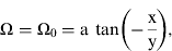 ${\rm \Omega} = {\rm \Omega}_0 = {\rm a \ tan} \left( { - \displaystyle{{\rm x} \over {\rm y}}} \right),$$