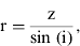 ${\rm r} = \displaystyle{{\rm z} \over {\rm sin \ (i)}},$$