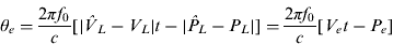 $$\theta _e = \displaystyle{{2\pi f_0} \over c}[|\hat V_L - V_L |t - |\hat P_L - P_L |] = \displaystyle{{2\pi f_0} \over c}[V_e t - P_e ]$$