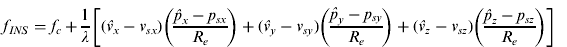 $$\eqalign{\,f_{INS} =f_c + \displaystyle{1 \over \lambda} \left[ {(\hat v_x - v_{sx} )\left( {\displaystyle{{\hat p_x - p_{sx}} \over {R_e}}} \right) } + (\hat v_y - v_{sy} ) {\left( {\displaystyle{{\hat p_y - p_{sy}} \over {R_e}}} \right) + (\hat v_z - v_{sz} )\left( {\displaystyle{{\hat p_z - p_{sz}} \over {R_e}}} \right)} \right]} $$