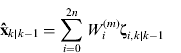$${\bf \hat x}_{k|k - 1} = \sum\limits_{i = 0}^{2n} {W_i^{(m)} {\bf \zeta} _{i,k|k - 1}} $$