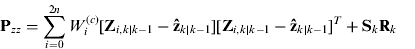 $${\bf P}_{zz} = \sum\limits_{i = 0}^{2n} {W_i^{(c)} [{\bf Z}_{i,k|k - 1} - {\bf \hat z}_{k|k - 1} ][{\bf Z}_{i,k|k - 1} - {\bf \hat z}_{k|k - 1} ]^T + {\bf S}_k {\bf R}_k} $$