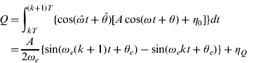 $$\eqalign{Q = & \mathop \int \nolimits_{kT}^{(k + 1)T} \{ \cos (\hat \omega t + \hat \theta )[A\cos (\omega t + \theta ) + \eta _0 ]\} dt \cr {\rm} = & \displaystyle{A \over {2\omega _e}} \{ \sin (\omega _e (k + 1)t + \theta _e ) - \sin (\omega _e kt + \theta _e )\} + \eta _Q} $$