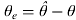 $\theta _e = \hat \theta - \theta $