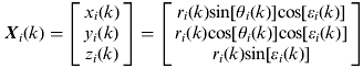 ${\bi X}_i &#x0028;k&#x0029; = \left[ {\matrix{ {x_i &#x0028;k&#x0029;} \cr {y_i &#x0028;k&#x0029;} \cr {z_i &#x0028;k&#x0029;} \cr}} \right&#x005D; = \left[ {\matrix{ {r_i &#x0028;k&#x0029;{\rm sin}[\theta _i &#x0028;k&#x0029;]{\rm cos}[\varepsilon _i &#x0028;k&#x0029;]} \cr {r_i &#x0028;k&#x0029;{\rm cos}[\theta _i &#x0028;k&#x0029;]{\rm cos}[\varepsilon _i &#x0028;k&#x0029;]} \cr {r_i &#x0028;k&#x0029;{\rm sin}[\varepsilon _i &#x0028;k&#x0029;]} \cr}} \right]$