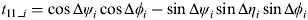 $t_{11\_i} = \cos\Delta \psi _i \cos\Delta \phi _i - \sin\Delta \psi _i \sin\Delta \eta _i \sin\Delta \phi _i $