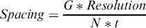$$Spacing = \displaystyle{{G*Resolution} \over {N*t}}$$