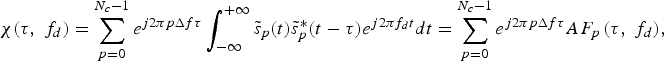 \chi \lpar \tau\comma \; f_d \rpar = \sum\limits_{p=0}^{N_c - 1} {e^{j2\pi p\Delta f\tau } \vint_{ - \infty }^{+\infty } {\tilde s_p \lpar t\rpar \tilde s_p ^{\ast} \lpar t - \tau \rpar e^{j2\pi f_d t} dt} } = \sum\limits_{p=0}^{N_c - 1} {e^{j2\pi p\Delta f\tau } AF_p \left({\tau\comma \; f_d } \right)}\comma \; \eqno\lpar 4\rpar