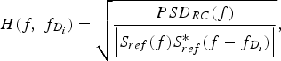 H\lpar f\comma \; f_{D_i } \rpar = \sqrt {\displaystyle{{PSD_{RC} \lpar f\rpar } \over {\left\vert {S_{ref} \lpar f\rpar S_{ref}^{\ast} \lpar f - f_{D_i } \rpar } \right\vert }}}\comma \; \eqno\lpar 6\rpar
