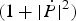$\lpar 1+\vert \dot P\vert ^2 \rpar $