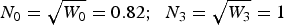 $N_0=\sqrt {W_0 }=0.82\semicolon \; \; N_3=\sqrt {W_3 }=1$