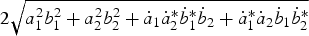 $2\sqrt {a_1^2 b_1^2+a_2^2 b_2^2+\dot a_1 \dot a_2 ^{\ast} \dot b_1 ^{\ast} \dot b_2+\dot a_1 ^{\ast} \dot a_2 \dot b_1 \dot b_2 ^{\ast} } $
