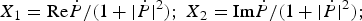 $X_1={\mathop{\rm Re}\nolimits} \dot P/\lpar 1+\vert \dot P\vert ^2 \rpar \semicolon \; X_2={\mathop{\rm Im}\nolimits} \dot P/\lpar 1+\vert \dot P\vert ^2 \rpar \semicolon \; $